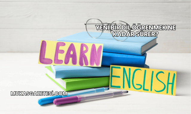 Yeni Bir Dil Öğrenmek Ne Kadar Sürer?