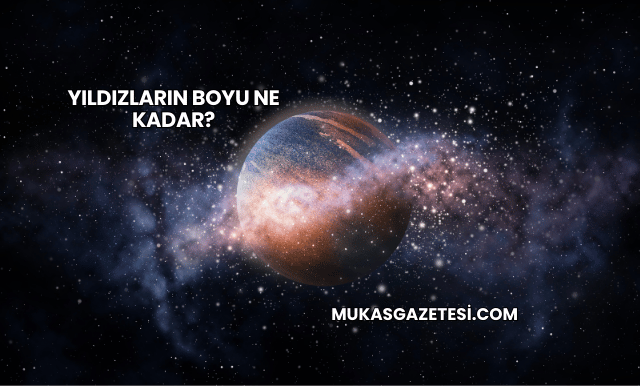 Yıldızların Boyu Ne Kadar?