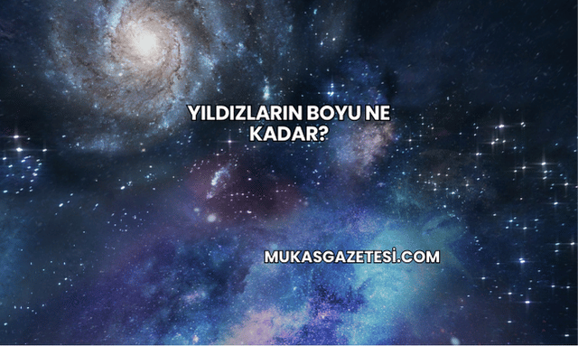 Yıldızların Boyu Ne Kadar?