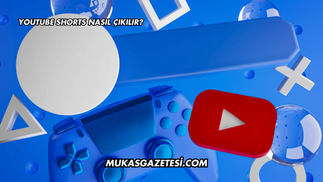 YouTube Shorts Nasıl Çıkılır?