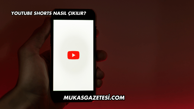 YouTube Shorts Nasıl Çıkılır?