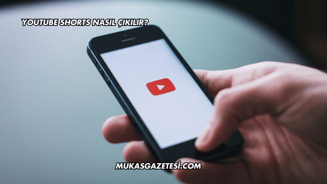 YouTube Shorts Nasıl Çıkılır?