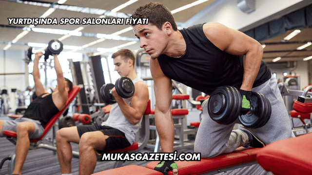 Yurtdışında Spor Salonları Fiyatı