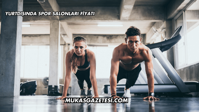 Yurtdışında Spor Salonları Fiyatı