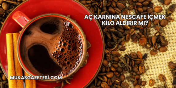 Aç Karnına Nescafe İçmek Kilo Aldırır mı?