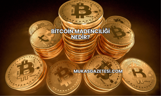 Bitcoin Madenciliği Nedir?