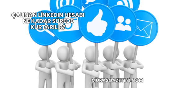 Çalınan LinkedIn Hesabı Ne Kadar Sürede Kurtarılır?