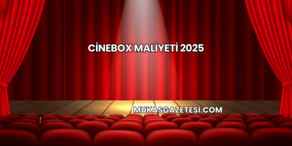 Cinebox Maliyeti 2025