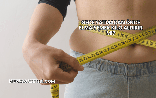 Gece Yatmadan Önce Elma Yemek Kilo Aldırır mı?