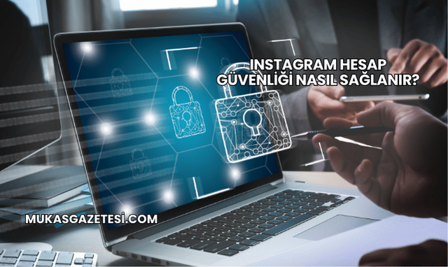 Instagram Hesap Güvenliği Nasıl Sağlanır?