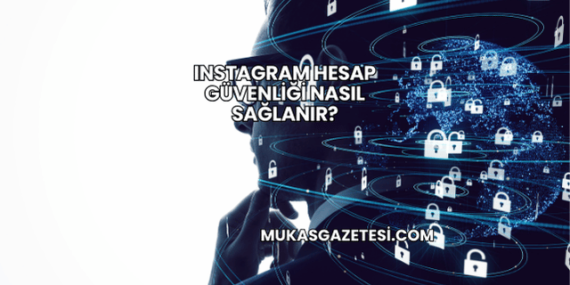 Instagram Hesap Güvenliği Nasıl Sağlanır?
