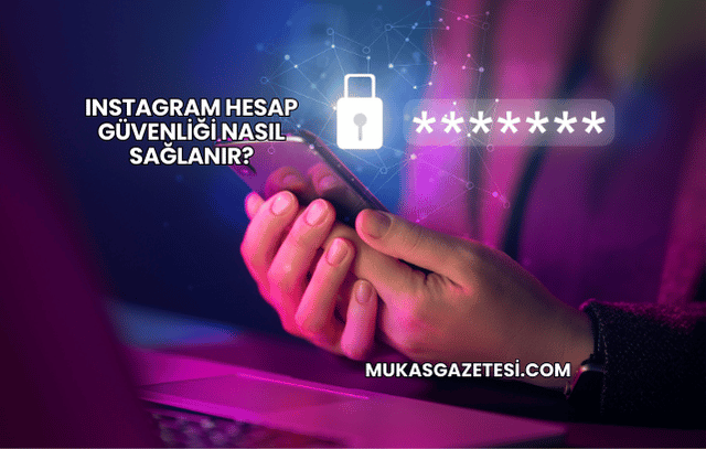 Instagram Hesap Güvenliği Nasıl Sağlanır?