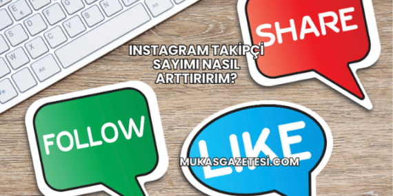 Instagram Takipçi Sayımı Nasıl Arttırırım?