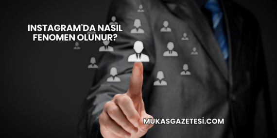 Instagram’da Nasıl Fenomen Olunur?