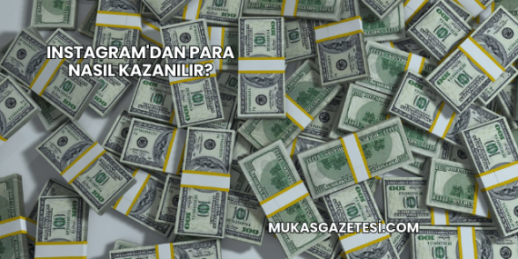 Instagram’dan Para Nasıl Kazanılır?