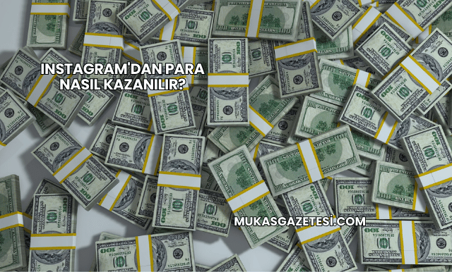 Instagram'dan Para Nasıl Kazanılır?