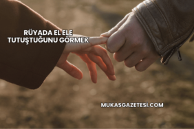 Rüyada El Ele Tutuştuğunu Görmek