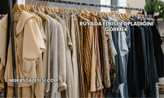 Rüyada Elbise Topladığını Görmek