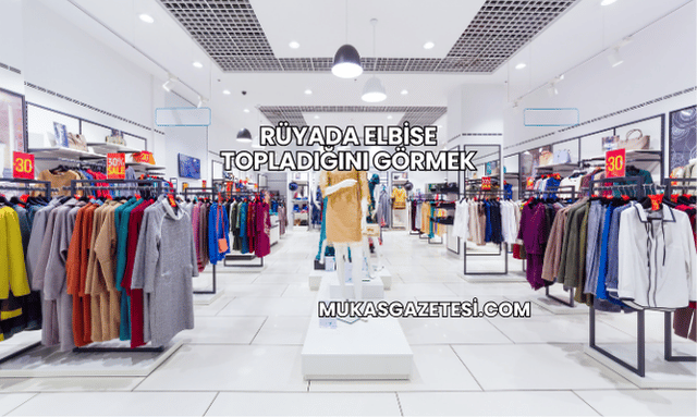 Rüyada Elbise Topladığını Görmek