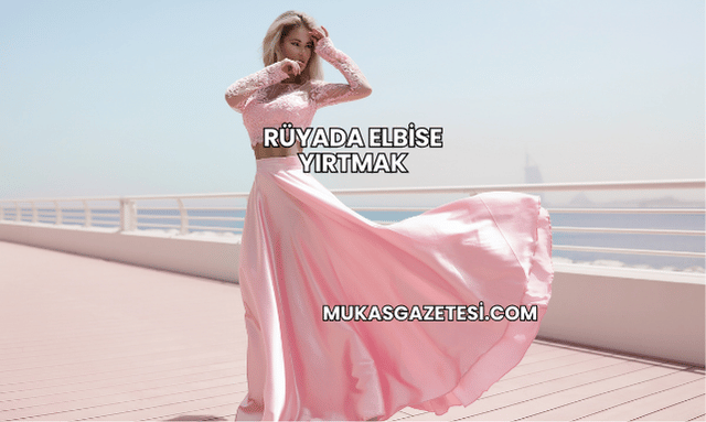 Rüyada Elbise Yırtmak
