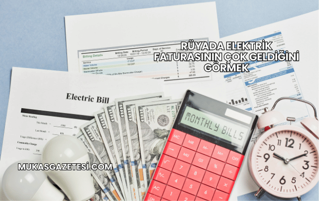 Rüyada Elektrik Faturasının Çok Geldiğini Görmek