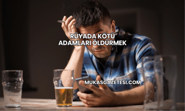 Rüyada Kötü Adamları Öldürmek