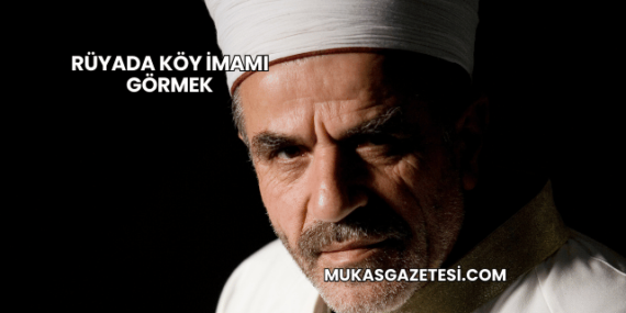 Rüyada Köy İmamı Görmek