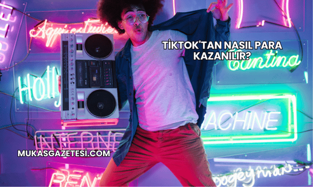 TikTok'tan Nasıl Para Kazanılır?