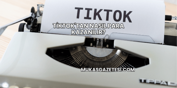 TikTok’tan Nasıl Para Kazanılır?
