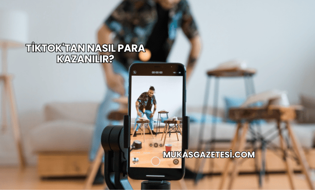 TikTok'tan Nasıl Para Kazanılır?