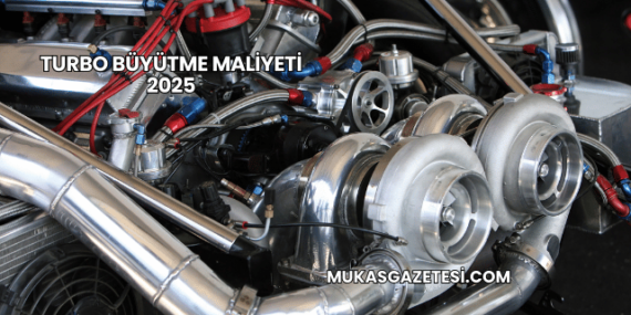 Turbo Büyütme Maliyeti 2025
