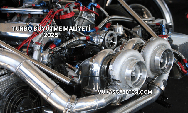 Turbo Büyütme Maliyeti 2025