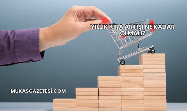 Yıllık Kira Artışı Ne Kadar Olmalı?