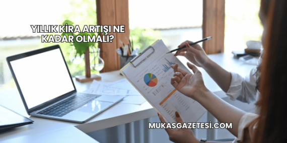 Yıllık Kira Artışı Ne Kadar Olmalı?