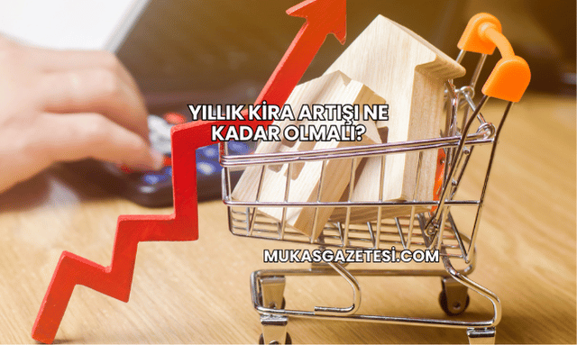 Yıllık Kira Artışı Ne Kadar Olmalı?