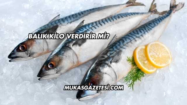 Balık Kilo Verdirir mi?