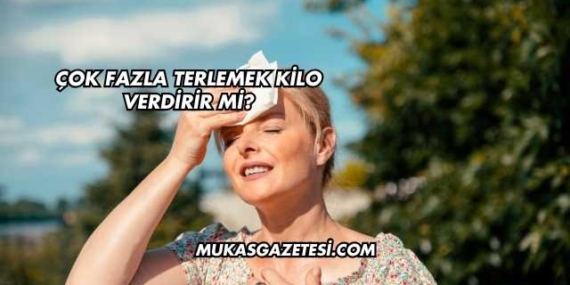 Çok Fazla Terlemek Kilo Verdirir mi?