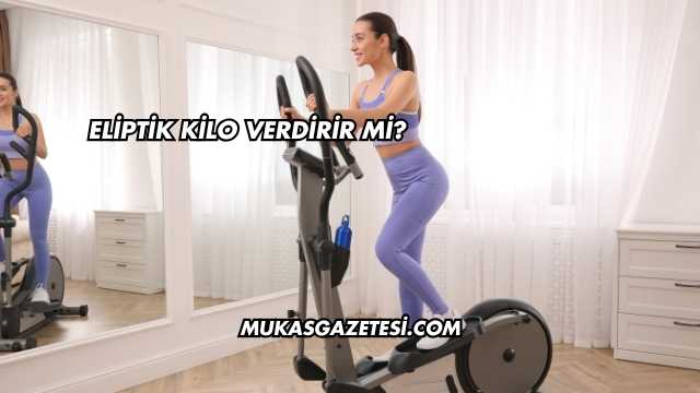 Eliptik Kilo Verdirir mi?