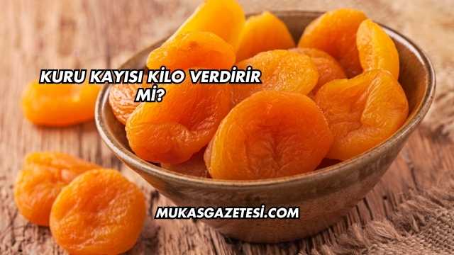 Kuru Kayısı Kilo Verdirir mi?