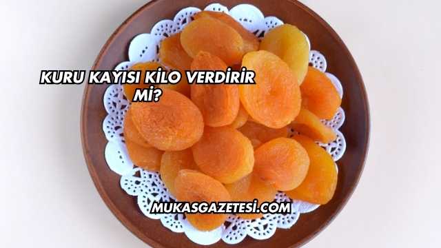 Kuru Kayısı Kilo Verdirir mi?