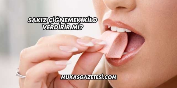 Sakız Çiğnemek Kilo Verdirir mi?