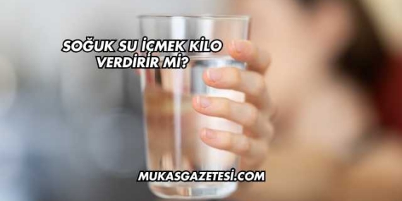 Soğuk Su İçmek Kilo Verdirir mi?