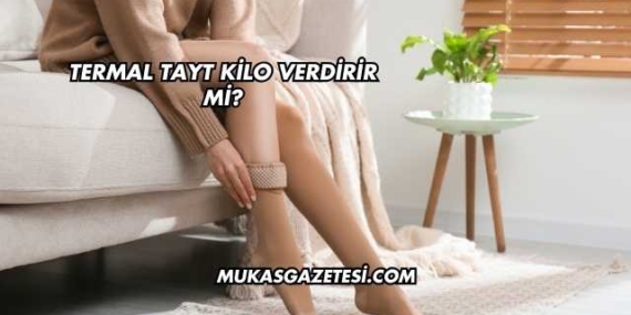 Termal Tayt Kilo Verdirir mi?