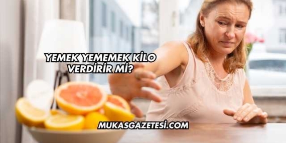 Yemek Yememek Kilo Verdirir mi?