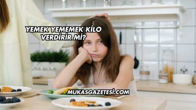 Yemek Yememek Kilo Verdirir mi?
