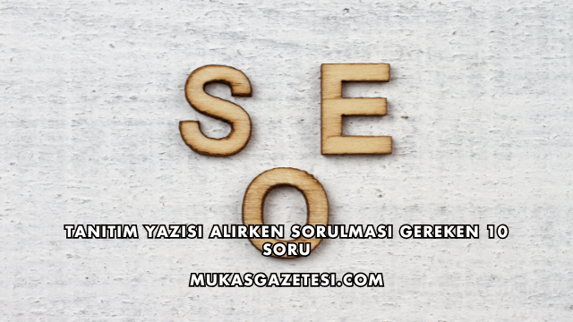 Tanıtım Yazısı Alırken Sorulması Gereken 10 Soru