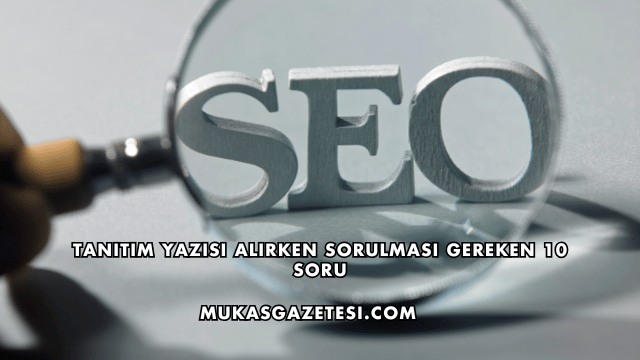 Tanıtım Yazısı Alırken Sorulması Gereken 10 Soru