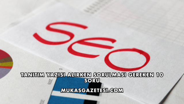 Tanıtım Yazısı Alırken Sorulması Gereken 10 Soru