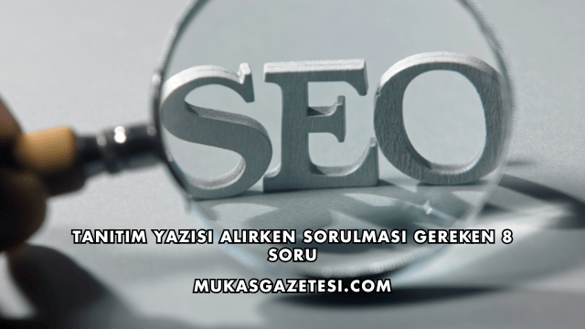 Tanıtım Yazısı Alırken Sorulması Gereken 8 Soru